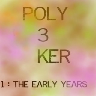 Poly3ker 1: The Early Years