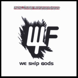 Forke4_We ship Gods