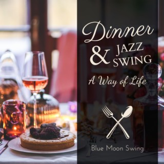 Dinner & Jazz Swing - A Way of Life