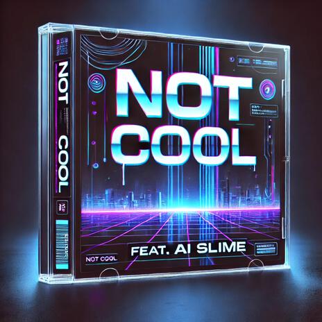 Not Cool ft. AI Slime | Boomplay Music