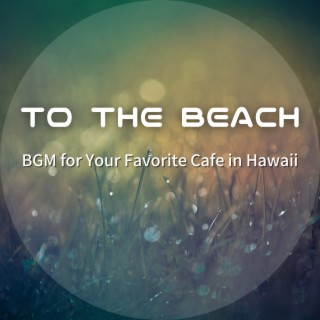 BGM for Your Favorite Cafe in Hawaii