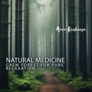 Natural Medicine: Natural Calm Forest Sounds Relaxing Music for Pure Relaxation and Meditation, Sleeping