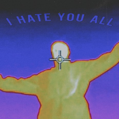 I HATE ALL YOU | Boomplay Music