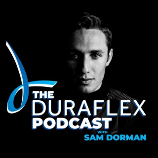 The Duraflex Podcast Hosted by Sam Dorman