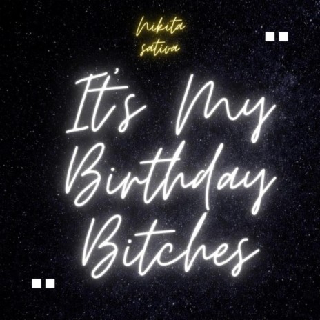 It's My Birthday Bitches | Boomplay Music