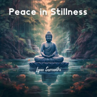 Peace in Stillness: Experience Moments of Clarity and Peace, Meditation & Sound of Flowing Water to Quiet Your Mind