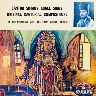 Cantor Shimon Kugel Sings Original Cantorial Compositions