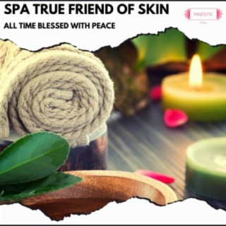 Spa True Friend of Skin: All Time Blessed with Peace
