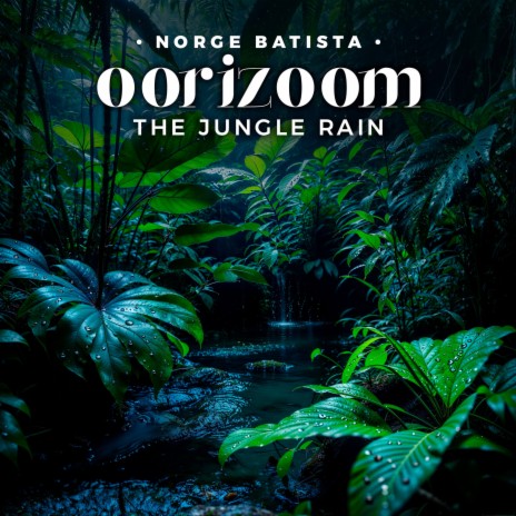 Oorizoom the Jungle Rain | Boomplay Music