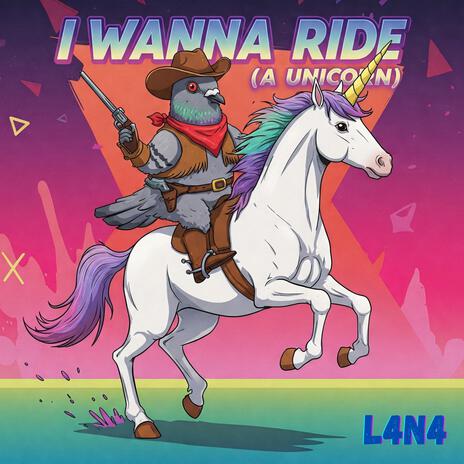 I WANNA RIDE (A UNICORN) | Boomplay Music