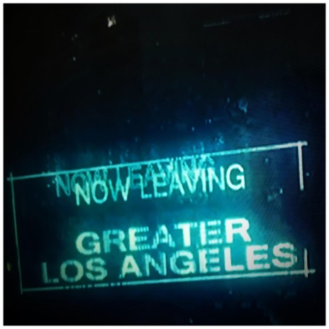 LEAVING GREATER LOS ANGELES | Boomplay Music