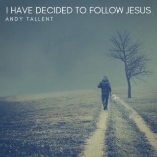 I Have Decided to Follow Jesus