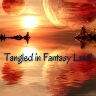 Tangled in Fantasy Land