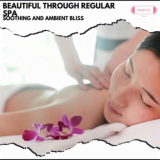 Beautiful Through Regular Spa: Soothing and Ambient Bliss