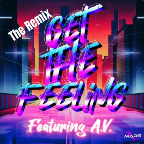 Get The Feeling (Remix) ft. A.V. | Boomplay Music