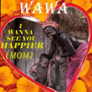 I Wanna see you happier (mom)