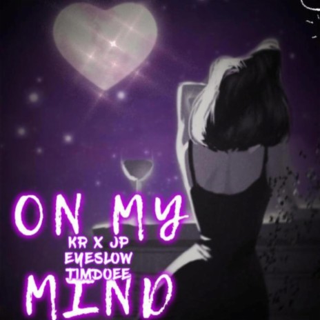 On My Mind ft. Jp eyeslow, K R & Timdoee | Boomplay Music