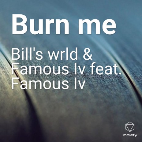 Burn me ft. Famous Iv | Boomplay Music