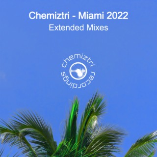 Chemiztri - Miami 2022 (Extended Mixes)