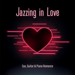 Jazzing in Love: Sax, Guitar & Piano Romance, Instrumental Jazz for Romantic Dates