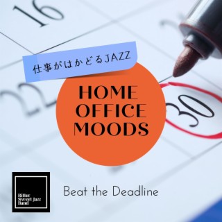 Home Office Moods:仕事がはかどるJazz - Beat the Deadline