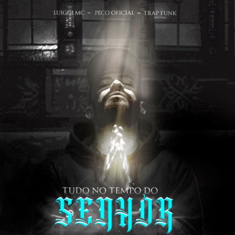 Tudo no tempo do Senhor ft. Luiggi Mc & TrapFunk Original | Boomplay Music