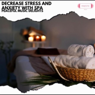 Decrease Stress and Anxiety with Spa: Peaceful Music Delights