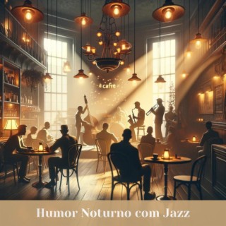 Humor Noturno com Jazz: Relaxe em Casa, Restaurante, Café-bar e Música Ambiente para Relaxar