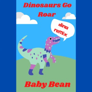 Dinosaurs Go Roar (Dino Remix)