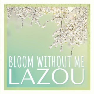 Bloom Without Me