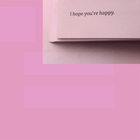 I Hope You're Happy | Boomplay Music