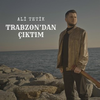 Trabzon'dan Çıktım