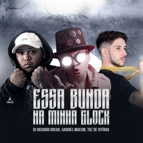 Essa Bunda Na Minha Glock ft. THZ DE VITÓRIA & DJ RICHARD ROCHA | Boomplay Music