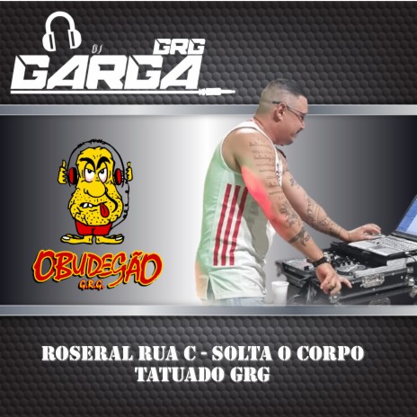 Roseral Rua C / Solta o Corpo Tatuado Grg | Boomplay Music