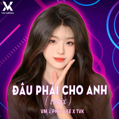 Đâu Phải Cho Anh (Toan2k8 Remix) [Short Version] ft. Phát Lee & TVK | Boomplay Music