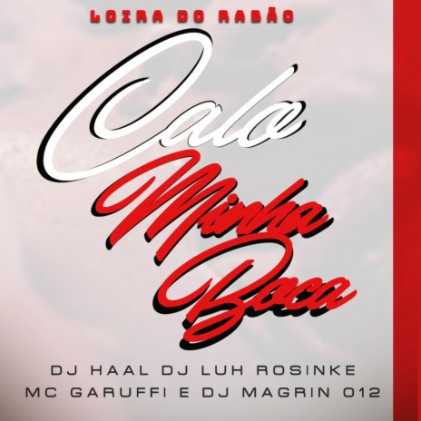 Loira do Rabão - Calo Minha Boca ft. Dj Luh Rosinke, DJ Magrin 012 & mc garuffi | Boomplay Music