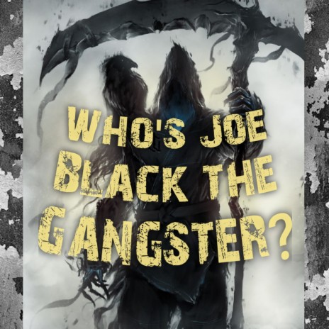 Who's Joe Black the Gangster? | Boomplay Music
