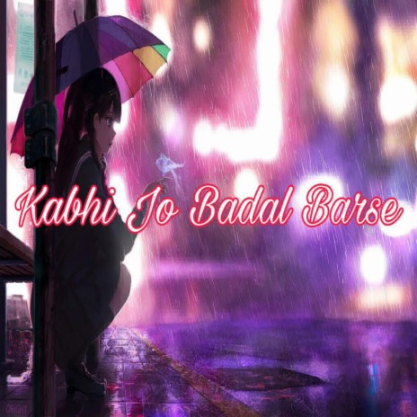 Kabhi Jo Badal Barse | Boomplay Music