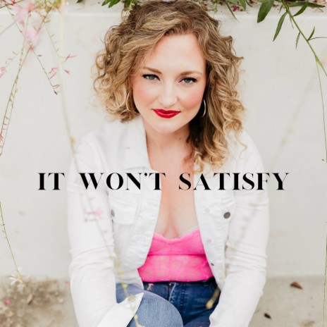 It Won't Satisfy | Boomplay Music