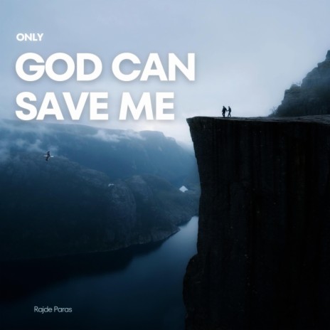 Only God Can Save Me | Boomplay Music
