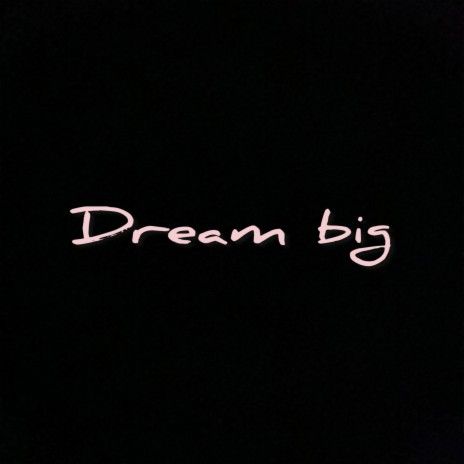 Dream big | Boomplay Music