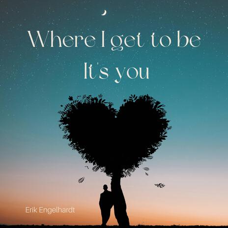 Where I get to be It's you | Boomplay Music