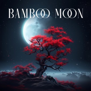 Bamboo Moon: Bamboo Flute Relaxing Music for Meditation, and Complete Stillness and Rest