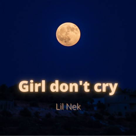 Girl Don't Cry | Boomplay Music