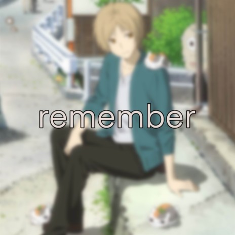 Remember (From: Natsume Yujin-cho the Movie: Ephemeral Bond) [Ending] | Boomplay Music