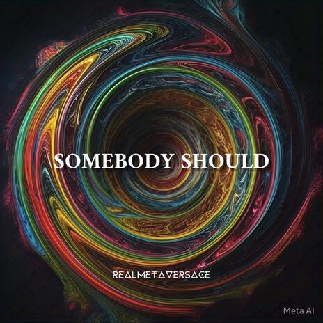 Somebody Should | Boomplay Music