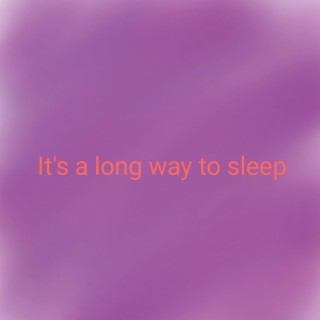 Its a Long Way to Sleep