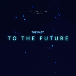 The Past To The Future