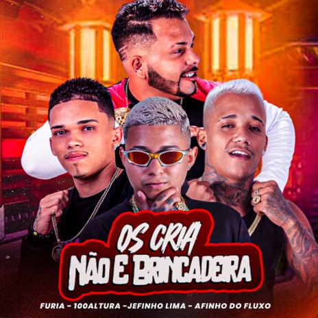 Os Cria Não É Brincadeira ft. 100Altura, Jefinho Lima & Afinho do Fluxo | Boomplay Music