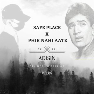 SAFE PLACE X PHIR NAHI AATE